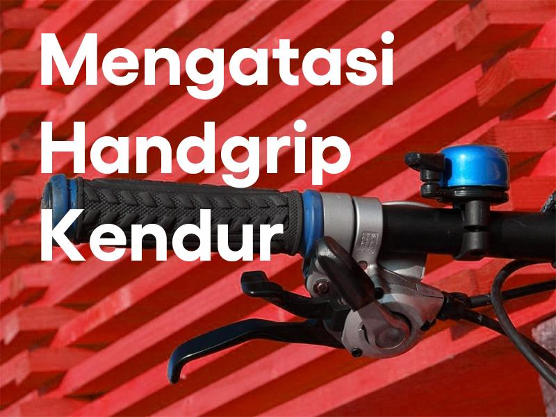 Wow , Ini Dia Cara Mengatasi Handgrip Yang Kendur.